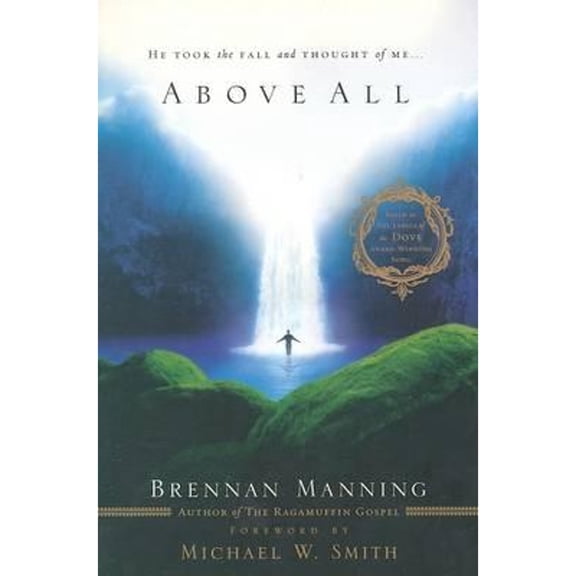 Pre-Owned Above All: He Took the Fall and Thought of Me (Hardcover) by Brennan Manning, Michael W Smith