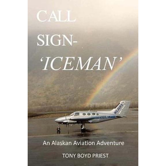 Call Sign - Iceman: An Alaskan Aviation Adventure (Paperback)