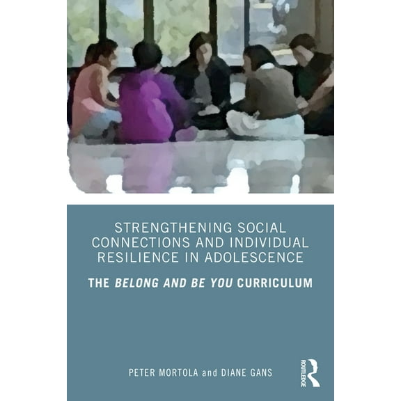 Strengthening Social Connections and Individual Resilience in Adolescence: The Belong and Be You Curriculum, (Paperback)