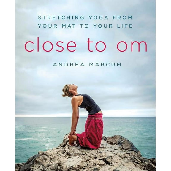 Close to Om: Stretching Yoga from Your Mat to Your Life, (Paperback)