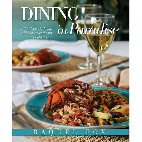 Dining in Paradise: A Food Lover's Dream of Family Style Dining in the Bahamas (Paperback)