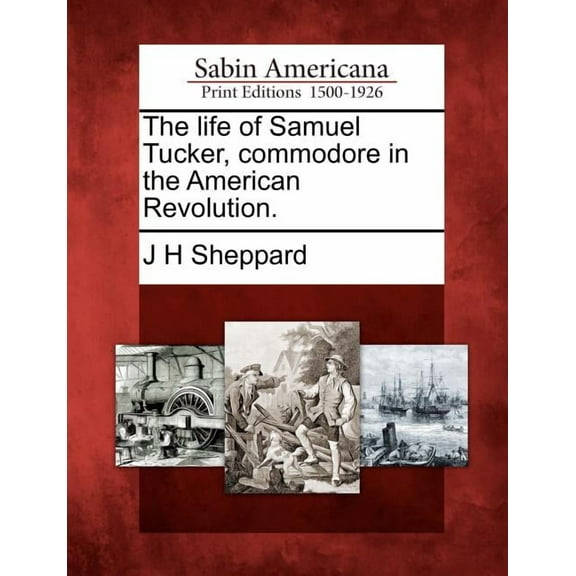 The Life of Samuel Tucker, Commodore in the American Revolution. (Paperback)