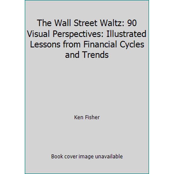 Pre-Owned The Wall Street Waltz: 90 Visual Perspectives: Illustrated Lessons from Financial Cycles and Trends (Hardcover) 0809247976 9780809247974