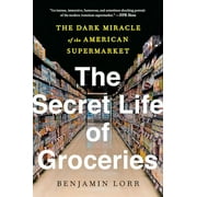 The Secret Life of Groceries : The Dark Miracle of the American Supermarket (Paperback)