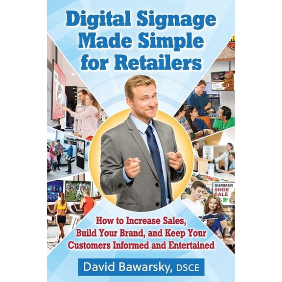 Digital Signage Made Simple for Retailers: How to Increase Sales, Build Your Brand, and Keep Your Customers Informed and Entertained  Paperback  1523877413 9781523877416 David Bawarsky