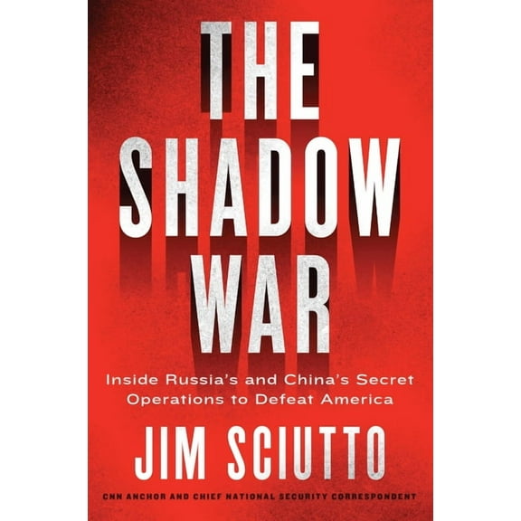 The Shadow War: Inside Russia's and China's Secret Operations to Defeat America, (Paperback)