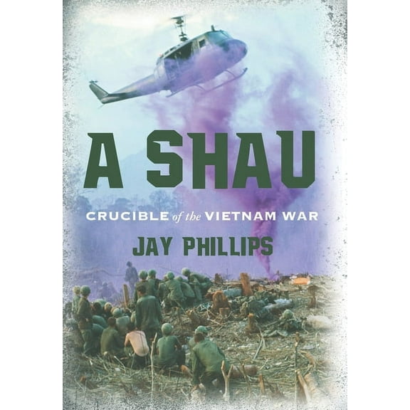 A Shau: Crucible of the Vietnam War, (Hardcover)