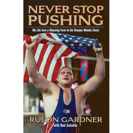 - Never Stop Pushing : My Life from a Wyoming Farm to the Olympic Medals Stand