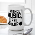 thumbnail image 6 of CafePress - Without Music Life Would - 15 oz Ceramic Large White Novelty Mug, 6 of 6