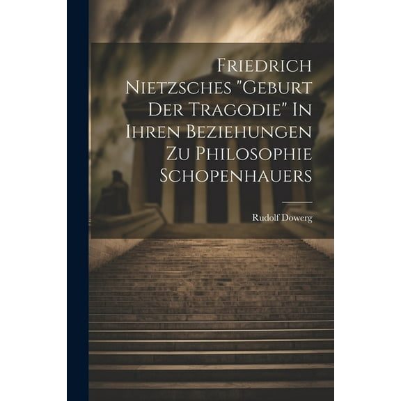 Friedrich Nietzsches "Geburt der Tragodie" In ihren Beziehungen zu Philosophie Schopenhauers (Paperback)