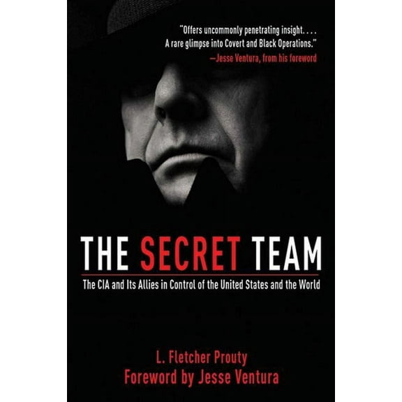 The Secret Team: The CIA and Its Allies in Control of the United States and the World, (Paperback)
