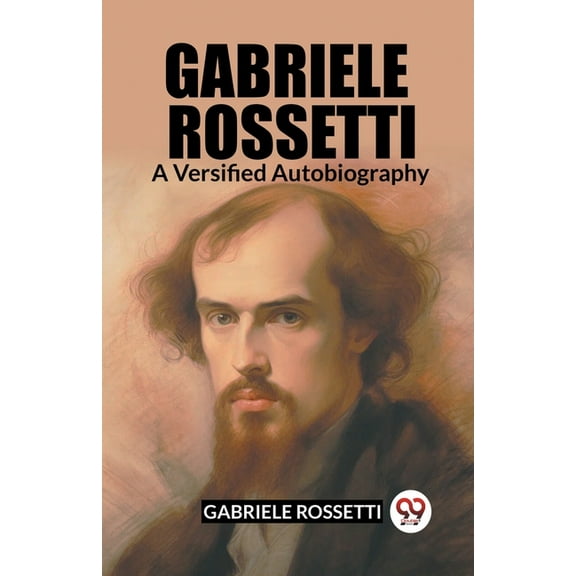 Gabriele Rossetti A Versified Autobiography, (Paperback)