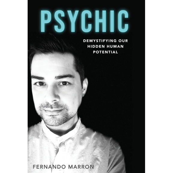 Psychic: Demystifying Our Hidden Human Potential, (Hardcover)