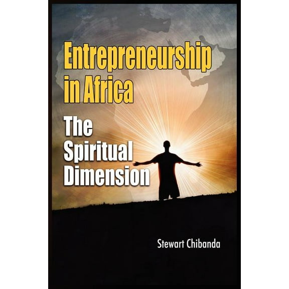Entrepreneurship in Africa : The Spiritual Dimension