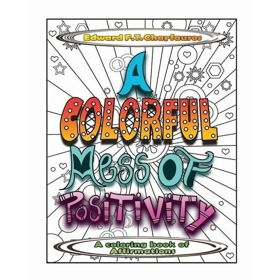 A Colorful Mess of Positivity: A coloring book of affirmations, (Paperback)