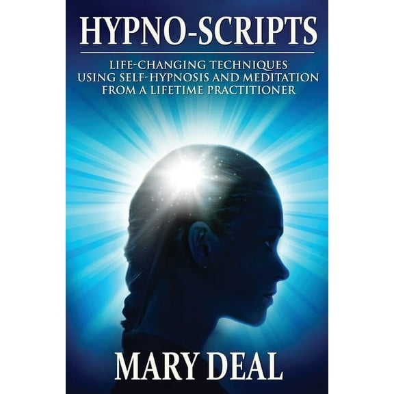 Hypno-Scripts: Life-Changing Techniques Using Self-Hypnosis And Meditation From A Lifetime Practitioner, (Paperback)