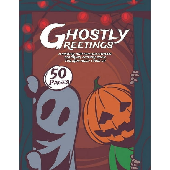 Ghostly Greetings: A Spooky and Fun Halloween Coloring Activity Book for Kids Aged 4 and up