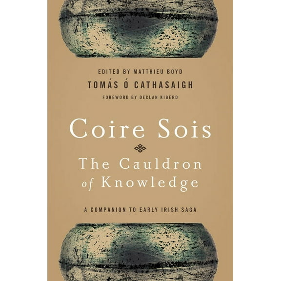 Coire Sois, the Cauldron of Knowledge: A Companion to Early Irish Saga, (Hardcover)