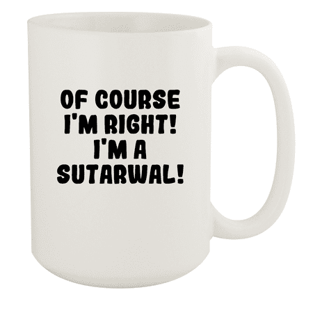 

Of Course I m Right! I m A Sutarwal! - Ceramic 15oz White Mug White