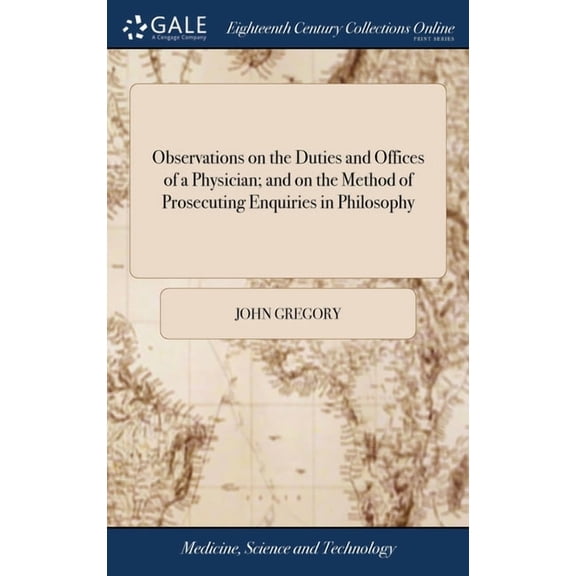 Observations on the Duties and Offices of a Physician; and on the Method of Prosecuting Enquiries in Philosophy (Hardcover)