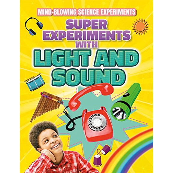 Pre-Owned Super Experiments with Light and Sound (Mind-Blowing Science Experiments), 9781538207475, 1538207478, Paperback,