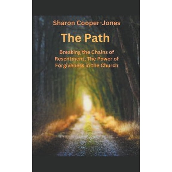 The Path: Breaking the Chains of Resentment, The Power of Forgiveness in the Church, (Paperback)