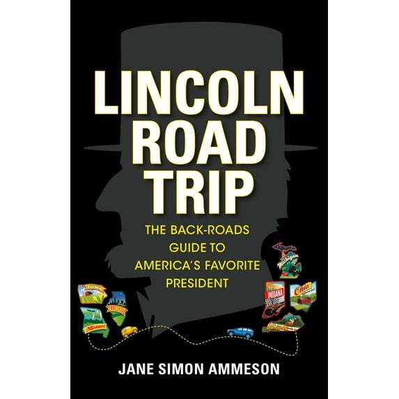 Pre-Owned Lincoln Road Trip: The Back-Roads Guide to America's Favorite President (Paperback) 168435062X 9781684350629