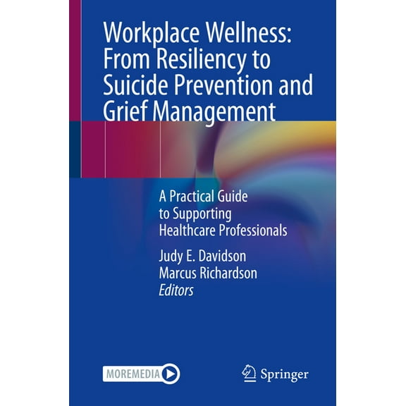 Workplace Wellness: From Resiliency to Suicide Prevention and Grief Management: A Practical Guide to Supporting Healthca, (Paperback)