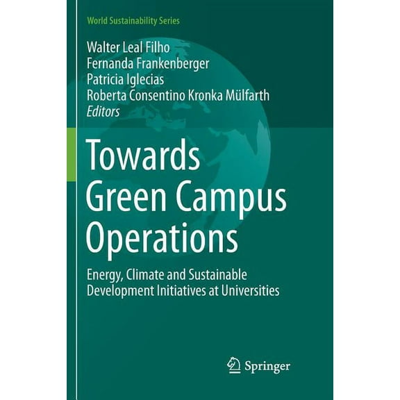 World Sustainability Towards Green Campus Operations: Energy, Climate and Sustainable Development Initiatives at Universities, (Paperback)