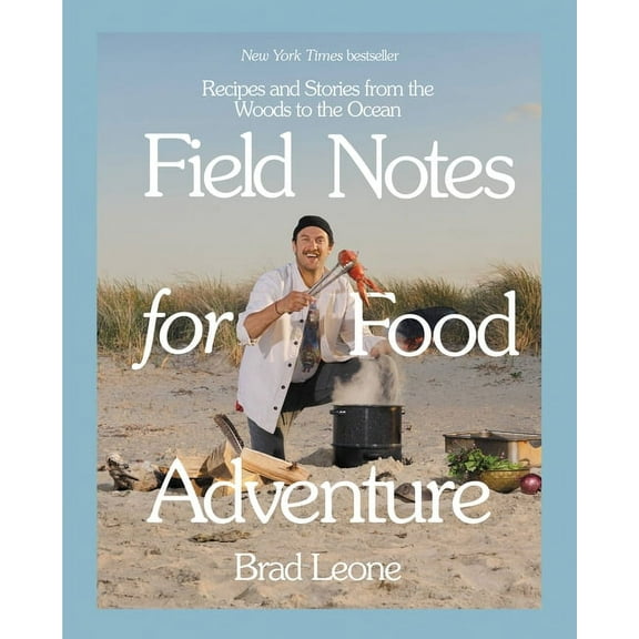 Field Notes for Food Adventure: Recipes and Stories from the Woods to the Ocean, (Hardcover)