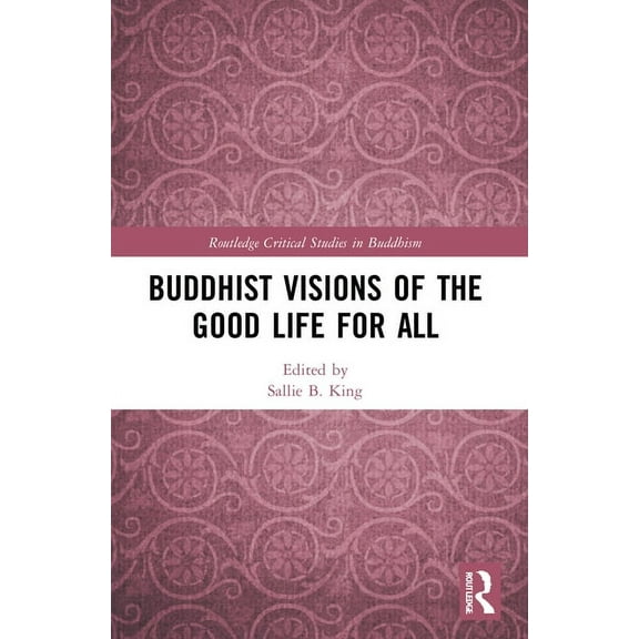 Routledge Critical Studies in Buddhism Buddhist Visions of the Good Life for All, (Paperback)
