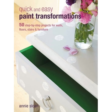 Quick and Easy Paint Transformations: 50 Step-By-Step Projects for Walls Floors Stairs & Furniture (Paperback)