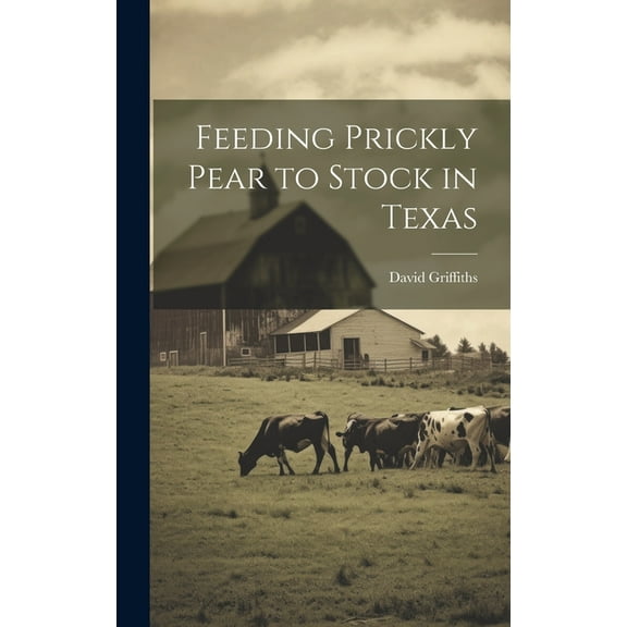 Feeding Prickly Pear to Stock in Texas (Hardcover)