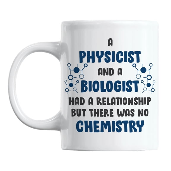 Physicist & Biologist Relationship, No Chemistry Pun Coffee & Tea Mug (11oz)