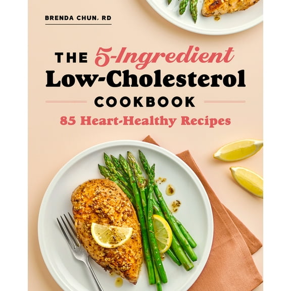 The 5-Ingredient Low-Cholesterol Cookbook: 85 Heart-Healthy Recipes, (Paperback)