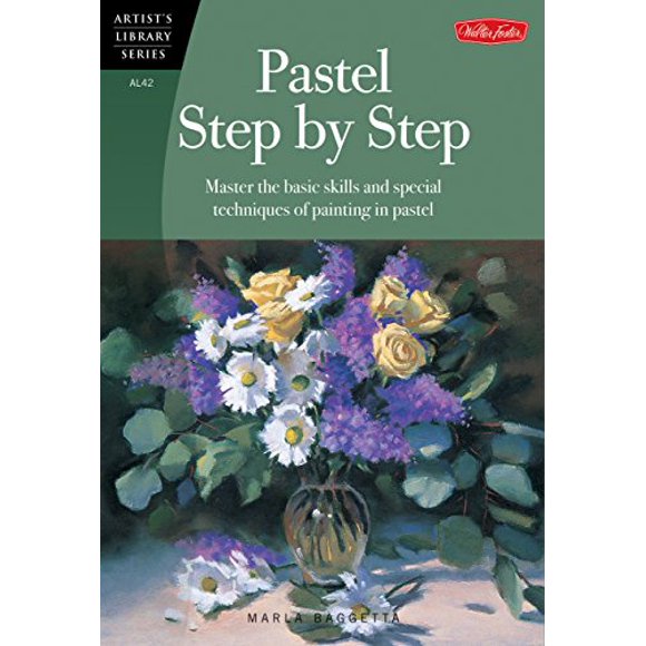 Pastel Step by Step : Maîtrise les Compétences de Base et les techniques Spéciales de Peinture en Pastel (Bibliothèque d'Artiste)