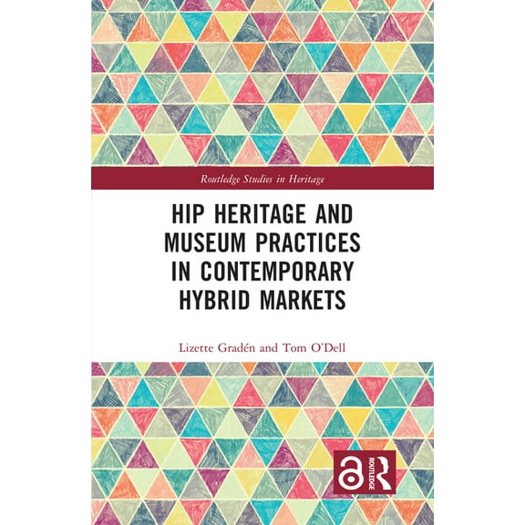 Routledge Studies in Heritage Hip Heritage and Museum Practices in Contemporary Hybrid Markets, (Paperback)