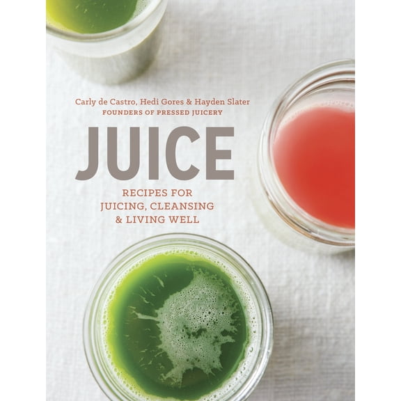 Pre-Owned Juice : Recipes for Juicing, Cleansing, and Living Well (Hardcover)