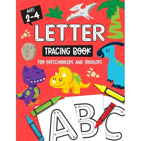 Letter Tracing Book for Preschoolers and Toddlers: Homeschool, Preschool Skills for Age 2-4 Year Olds (Big ABC Books) Trace Letters and Numbers Workbook of the Alphabet and Sight Words: Dinosaurs Book