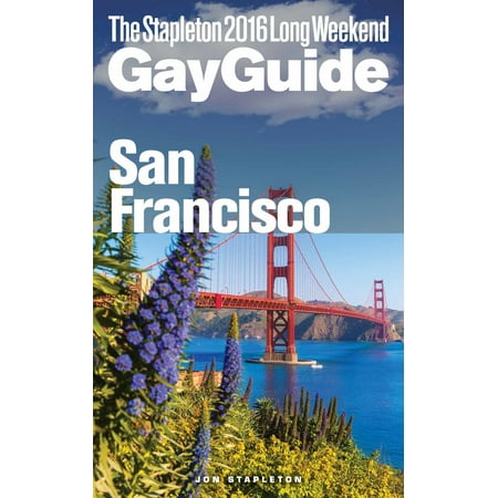 San Francisco: The Stapleton 2016 Long Weekend Gay Guide - (Best Weekend Getaways From San Francisco)