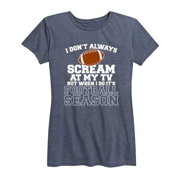 Instant Message - I Don't Always Scream At My Tv, Football - Women's Short Sleeve Graphic T-Shirt