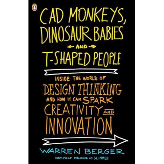 Pre-Owned CAD Monkeys, Dinosaur Babies, and T-Shaped People: Inside the World of Design Thinking and How It Can Spark Creativity and Innovation (Paperback) 0143118021 9780143118022
