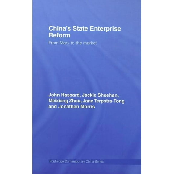 Routledge Contemporary China China's State Enterprise Reform: From Marx to the Market, Book 19, (Hardcover)