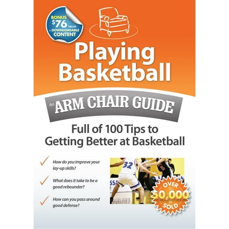 Playing Basketball: An Arm Chair Guide Full of 100 Tips to Getting Better at Basketball -