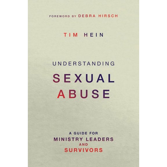 Understanding Sexual Abuse: A Guide for Ministry Leaders and Survivors, (Paperback)