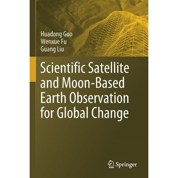 Scientific Satellite and Moon-Based Earth Observation for Global Change, (Paperback)