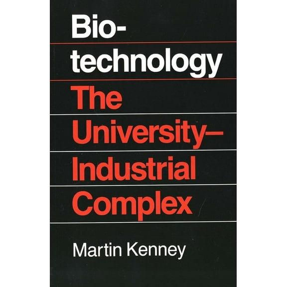 Biotechnology: The University Industrial Complex, (Paperback)