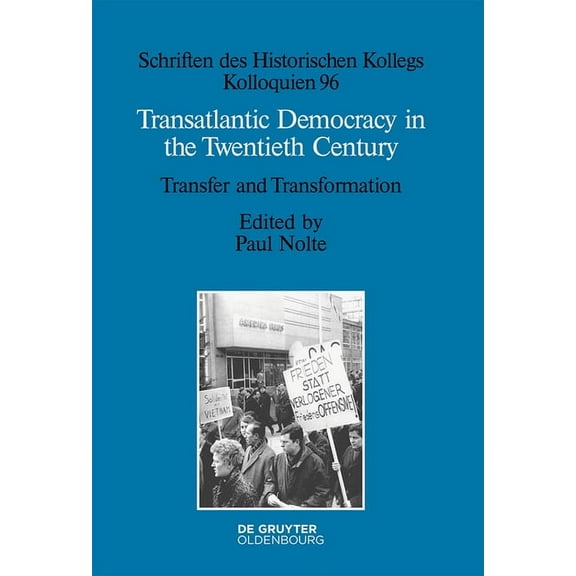 Schriften Des Historischen Kollegs Transatlantic Democracy in the Twentieth Century: Transfer and Transformation, Book 96, (Hardcover)