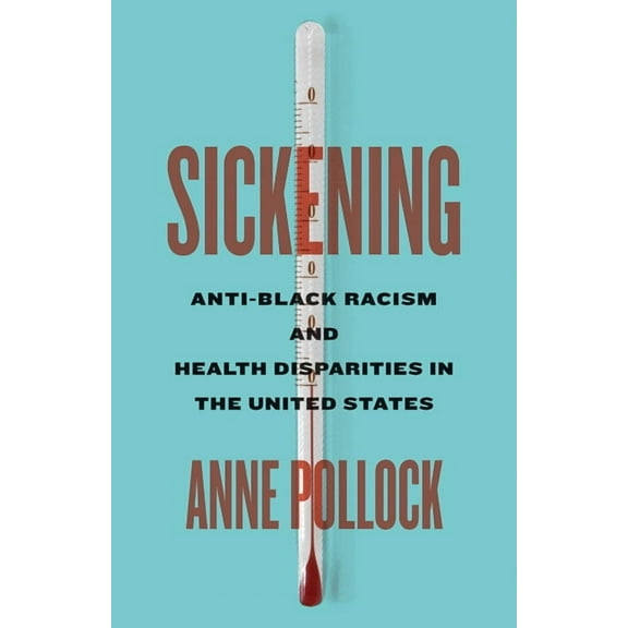Sickening: Anti-Black Racism and Health Disparities in the United States, (Paperback)