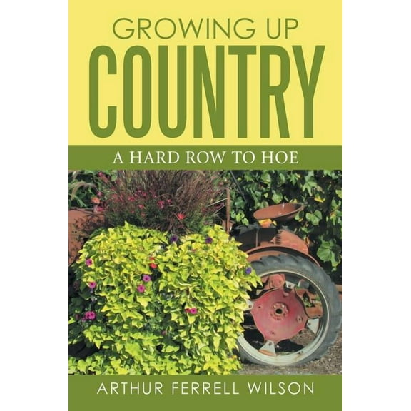 Growing Up Country: A Hard Row to Hoe (Paperback)